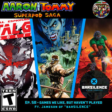 Ep. 58 - Games We Like, But Haven't Played (ft. Jameson of "barSILENCE")
