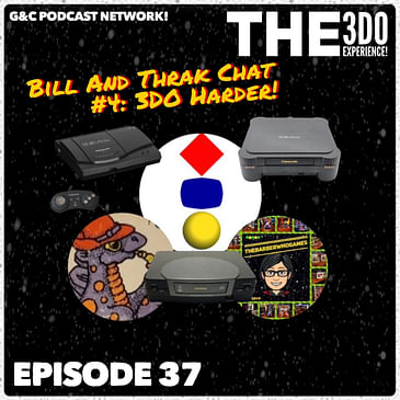 The 3DO Experience - Episode 37: Bill And Thrak Chat #4: 3DO Harder!