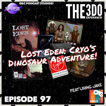 The 3DO Experience - Episode 97: Lost Eden: Cryo's Dinosaur Adventure! (ft. Jake of The Pre-Order Bonus)