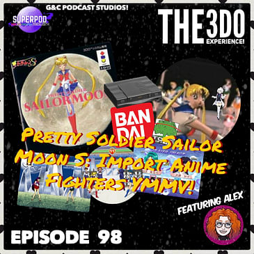 The 3DO Experience - Episode 98: Pretty Soldier Sailor Moon S: Import Anime Fighters YMMV! (ft. Alex from G&C)