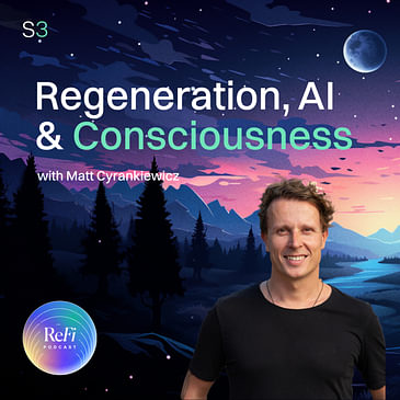 Regeneration, AI & Consciousness with Matt Cyrankiewicz