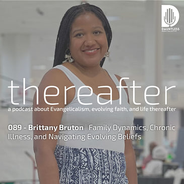 089 - Brittany Bruton | Family Dynamics, Chronic Illness, and Navigating Evolving Beliefs