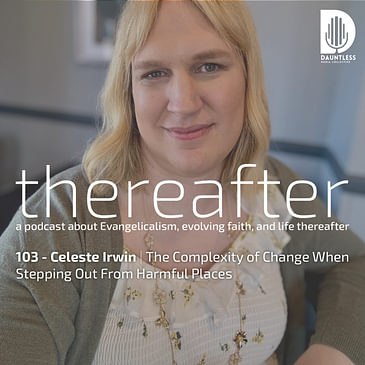 103 - Celeste Irwin | The Complexity of Change When Stepping Out From Harmful Places