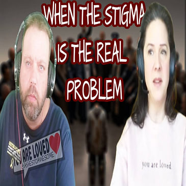218 WEEKEND RAMBLE- STIGMA IS THE REAL PROBLEM