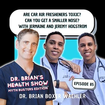 085 - Are Car Air Fresheners Toxic? Can You Get a Smaller Nose? with Dr. Brian & The Twin Doctors: Dr. Jermaine Hogstrom and Dr. Jeremy Hogstrom