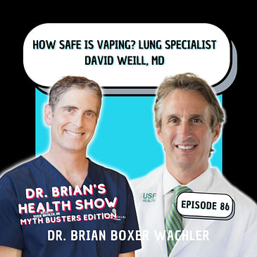 086 - How Safe is Vaping? Lung specialist David Weill, MD