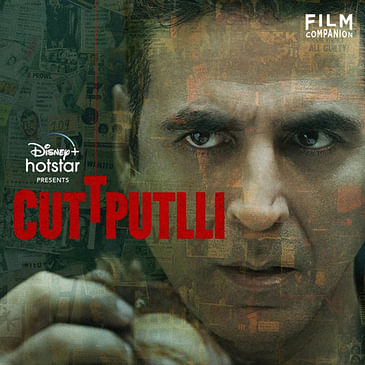 Cuttputlli Movie Review by Anupama Chopra | Akshay Kumar | Rakul Preet Singh | Sargun Mehta | Film Companion
