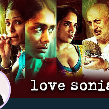 11: Anupama Chopra's Movie Review of Love Sonia | Tabrez Noorani | Mrunal Thakur | Richa Chadha