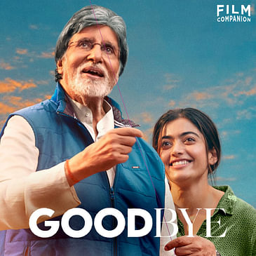 Goodbye Movie Review | Amitabh Bachchan | Rashmika Mandanna | Anupama Chopra | Film Companion