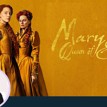 43: Anupama Chopra's Movie Review of Mary Queen of Scots | Saoirse Ronan | Margot Robbie
