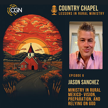 Jason Sanchez- Ministry in Rural Mexico: Vision, Preparation, and Relying on God
