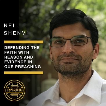 Defending The Faith With Reason And Evidence In Our Preaching with Neil Shenvi