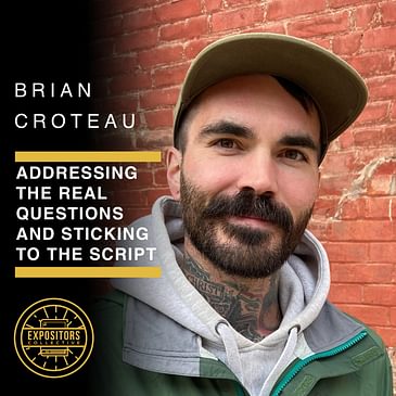 Addressing the Real Questions and Sticking to the Script with Brian Croteau