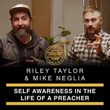 Self Awareness in the Life of a Preacher (Mike Neglia + Riley Taylor)