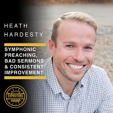 Symphonic Preaching, Bad Sermons & Consistent Improvement with Heath Hardesty