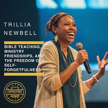 Bible Teaching, Ministry Friendships, and the Freedom of Self-Forgetfulness with Trillia Newbell