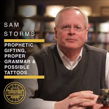 Prophetic Gifting, Proper Grammar & Possible Tattoos with Sam Storms
