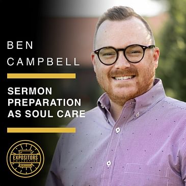 Sermon Preparation as Soul Care with Ben Campbell