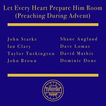 Let Every Heart Prepare Him Room (Preaching During Advent)