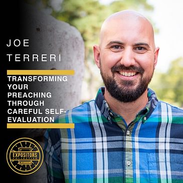 Transforming Your Preaching Through Careful Self-Evaluation with Joe Terreri