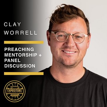 Preaching Mentorship + Panel Discussion - Clay Worrell