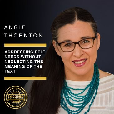 Addressing Felt Needs Without Neglecting The Meaning Of The Text with Angie Velasquez Thornton