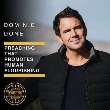 Preaching That Promotes Human Flourishing with Dominic Done