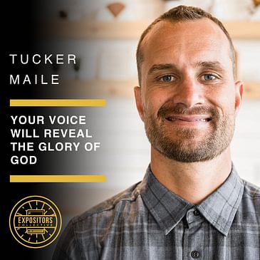 Your Voice Will Reveal the Glory of God featuring Tucker Maile