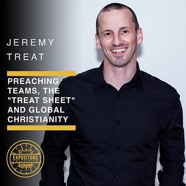 Preaching Teams, The "Treat Sheet" and Global Christianity with Jeremy Treat