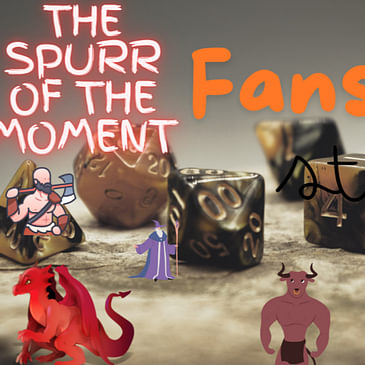 Spurr of The Moment Podcast: Fantasy Stuff With Exciting Guests