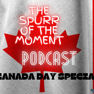 Spurr of The Moment Podcast: Reasonably Sized Canadian Special