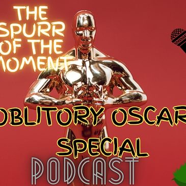 Spurr Of The Moment Podcast: Obligatory Oscars Episode