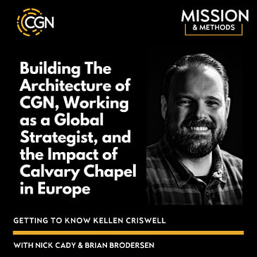Kellen Criswell: Building The Architecture of CGN, Working as a Global Strategist, and the Impact of Calvary Chapel in Europe