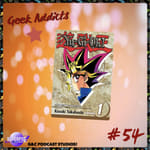 Geek Addicts - Episode 54: Discussing The Yu-Gi-Oh! Manga!