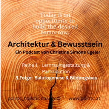 Architektur & Bewusstsein: Lernraumgestaltung & Partizipation: Salutogenese & Bildungsbau