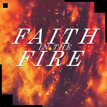 Faith in the fire.