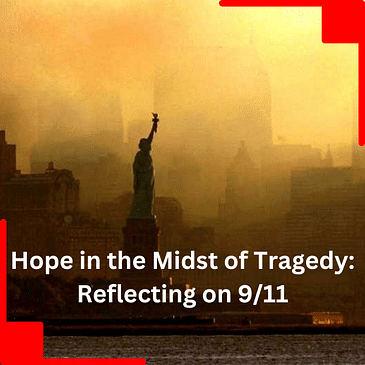 Hope in the midst of tradegy: Reflecting on 9/11