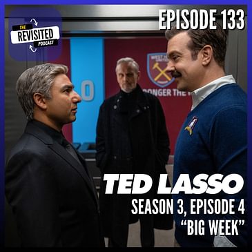 Episode 133: TED LASSO S03E04 "Big Week"