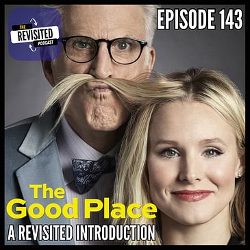 Episode 143: THE GOOD PLACE: A Revisited Introduction