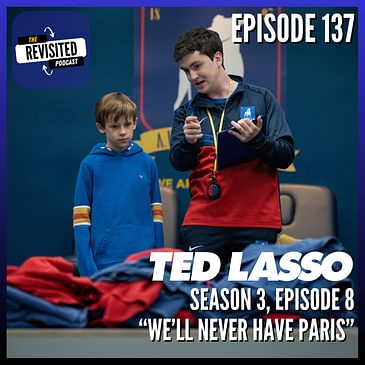 Episode 137: TED LASSO S03E08 "We'll Never Have Paris"