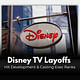 Disney TV Layoffs Hit Development & Casting Exec Ranks