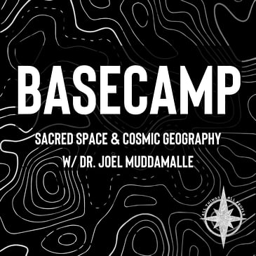 Cosmic Geography and Sacred Space w/ Dr. Joel Muddamalle