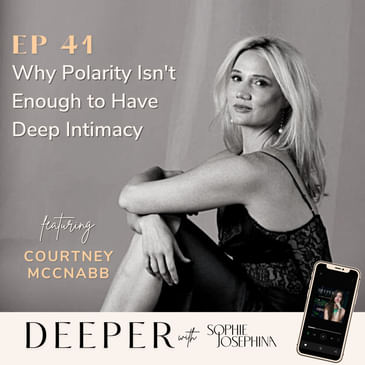 41 - why we need more than polarity to have deep intimacy - with Courtney McNabb