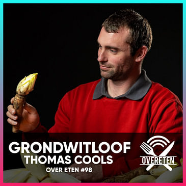 Grondwitloof, Thomas Cools - Over Eten #98