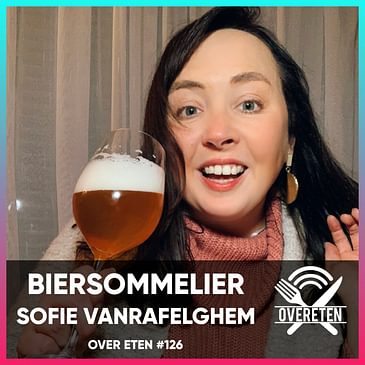 Biersommelier Sofie Vanrafelghem - Over Eten #126