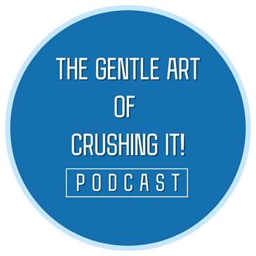 The Gentle Art of Crushing It!