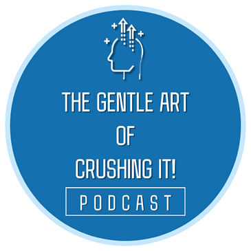 The Gentle Art of Crushing It!