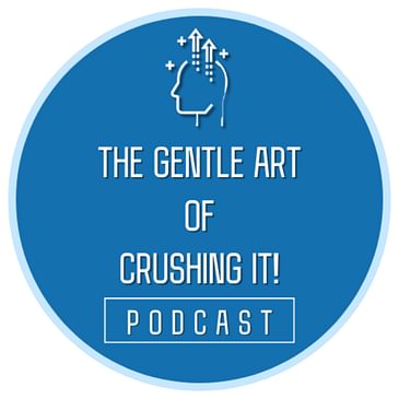 The Gentle Art of Crushing It!