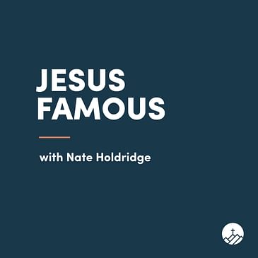 * Jesus Famous with Nate Holdridge