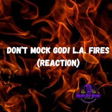 Don’t Mock God! L.A. Fires
